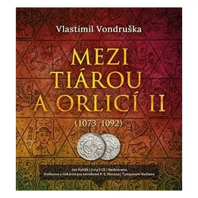 Mezi tiárou a orlicí II. - Příběh prvního českého krále Vratislava I. 1073-1092 - 2 CDmp3 (Čte J