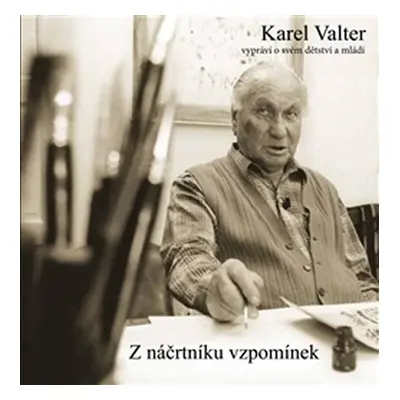 Z náčrtníku vzpomínek - Karel Valter vypráví o svém dětství a mládí - Karel Valter