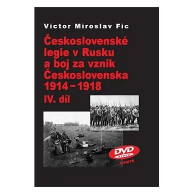 Československé legie v Rusku a boj za vznik Československa 1914-1918 IV.díl - Victor Miroslav Fi