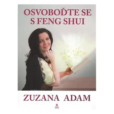 Osvoboďte se s Feng Shui, 1. vydání - Zuzana Adam