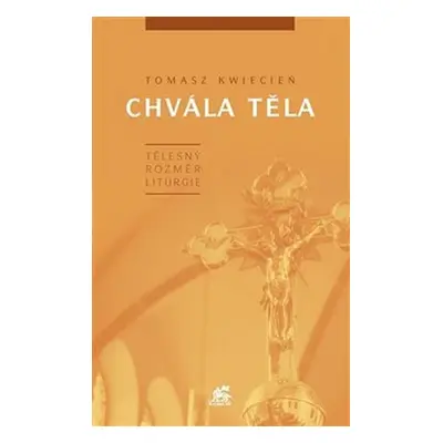 Chvála těla - Tělesný rozměr liturgie - Tomasz Kwiecien