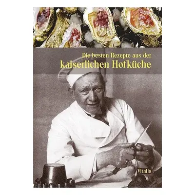 Die besten Rezepte aus der kaiserlichen Hofküche (N) - Harald Salfellner