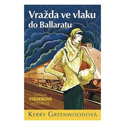 Vražda ve vlaku do Ballaratu - Slečna Fisherová vyšetřuje - Kerry Greenwood