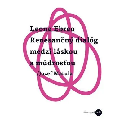 Leone Ebreo - Renesančný dialóg medzi láskou a múdrosťou - Jozef Matula