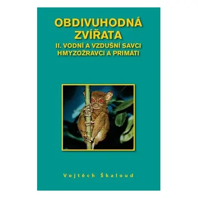 Obdivuhodná zvířata II. - Vodní a vzdušní savci hmyzožravci a primáti - Vojtěch Škaloud