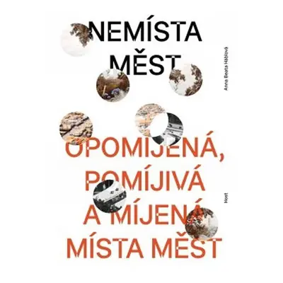 Nemísta měst - Opomíjená, pomíjivá a míjená místa měst - Anna Beata Háblová