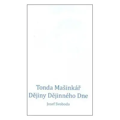 Tonda Mašinkář: Dějiny Dějinného Dne - Josef Svoboda