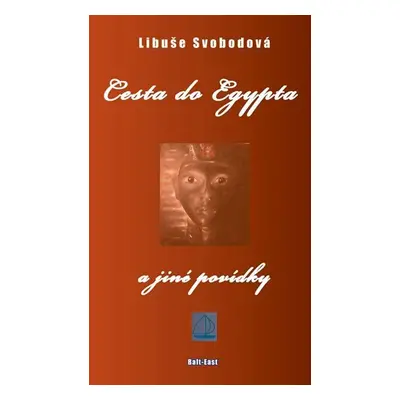 Cesta do Egypta a jiné povídky - Libuše Svobodová