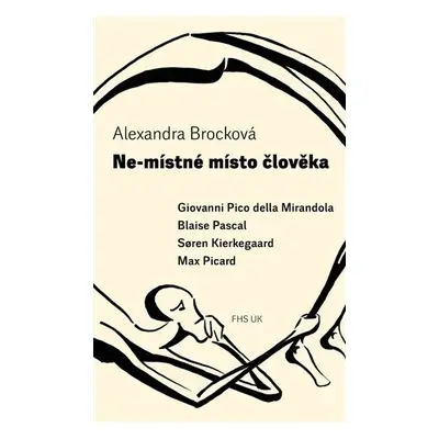 Ne-místné místo člověka - Giovanni Pico della Mirandola, Blaise Pascal, Soren Kierkegaard, Max P