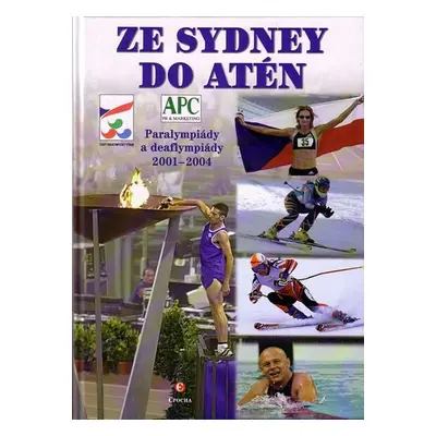 Ze Sydney do Atén - Paralympiády a deaflympiády 2001-2004 - kolektiv autorů