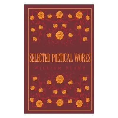 Selected Poetical Works: Blake - William Blake