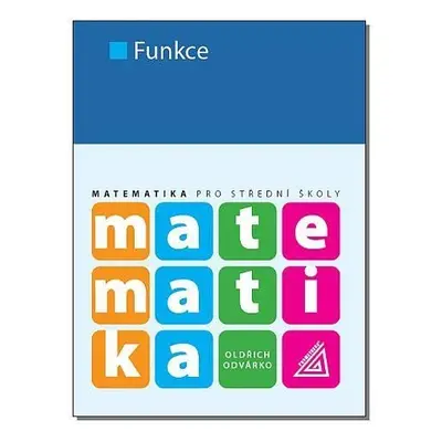 Matematika pro SŠ - Funkce, 2. vydání - Oldřich Odvárko