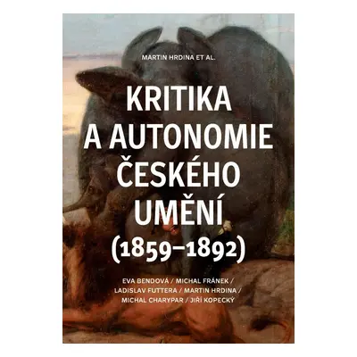 Kritika a autonomie českého umění (1859–1892) - Martin Hrdina