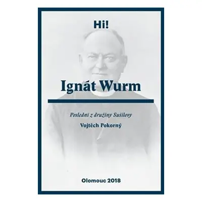 Ignát Wurm - Poslední z družiny Sušilovy - Vojtěch Pokorný