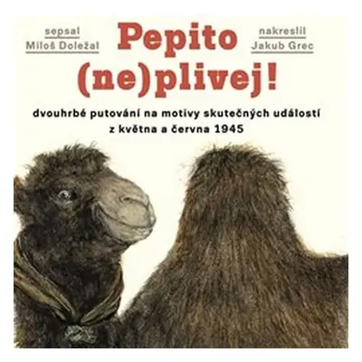 Pepito (ne)plivej! - Dvouhrbé putování na motivy skutečných událostí z května a června 1945 - Mi