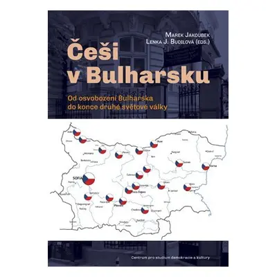 Češi v Bulharsku - Od osvobození Bulharska do konce druhé světové války - Marek Jakoubek