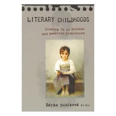 Literary Childhoods - Growing Up in British and American Literature - Šárka Bubíková