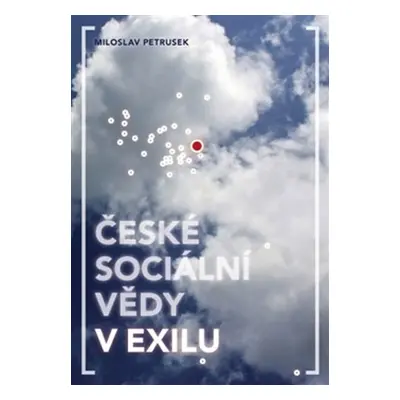 České sociální vědy v exilu - Miroslav Petrusek