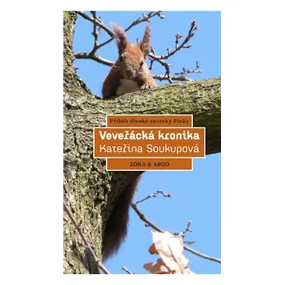 Veveřácká kronika - Příběh divoké veverky Pinky - Kateřina Mojžíšová Soukupová