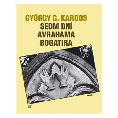 Sedm dní Avrahama Bogatira - György G. Kardos