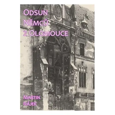 Odsun Němců z Olomouce - Martin Hájek