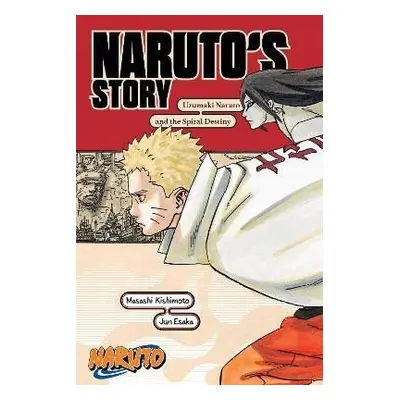 Naruto: Naruto´s Story - Uzumaki Naruto and the Spiral Destiny - Masaši Kišimoto