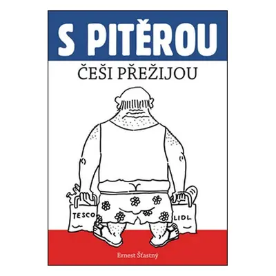 S Pitěrou Češi přežijou - Ernest Šťastný