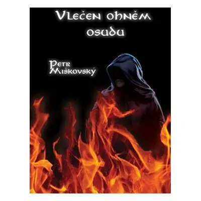 Vlečen ohněm osudu - Petr Miškovský