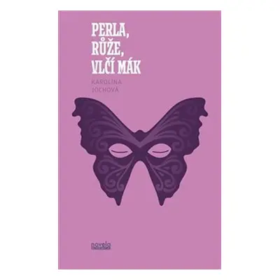 Perla, růže, vlčí mák - Karolína Jochová