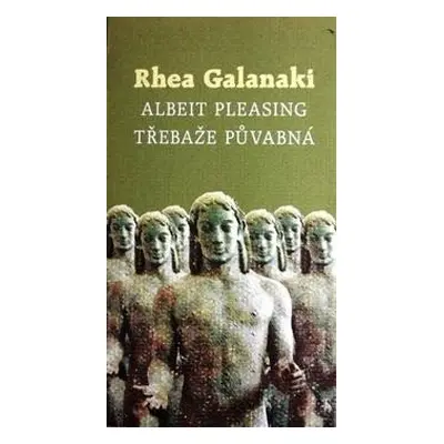 Třebaže půvabná/Albeit Pleasing - Rhea Galanaki