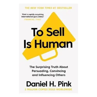 To Sell is Human: The Surprising Truth About Persuading, Convincing, and Influencing Others - Da