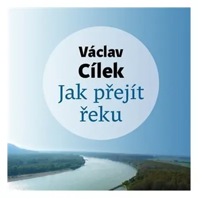 Jak přejít řeku - CDmp3 (Čte Tomáš Voženílek) - Václav Cílek