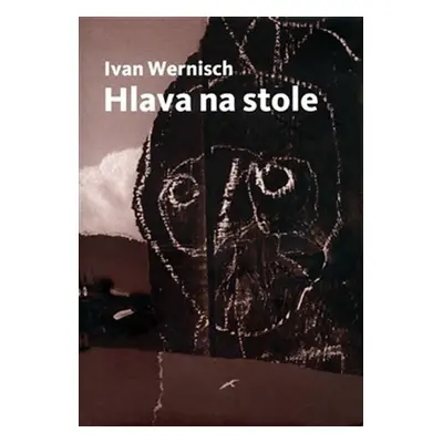 Hlava na stole - Ivan Wernisch