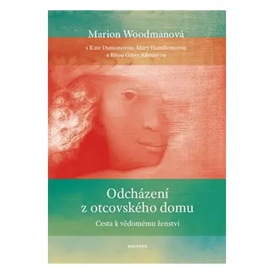 Odcházení z otcovského domu - Cesta k vědomému ženství - Marion Woodman