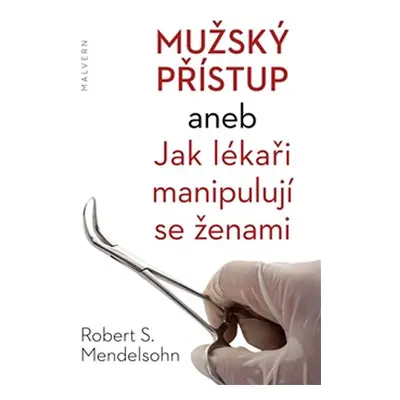 Mužský přístup aneb Jak lékaři manipulují se ženami - Robert S. Mendelsohn