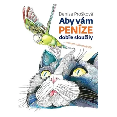 Aby vám peníze dobře sloužily ...a nikam vám neuletěly - Denisa Prošková