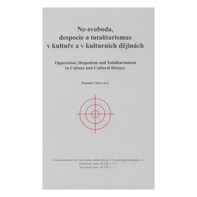 Ne-svoboda, despocie a totalitarismus v kultuře a kulturních dějinách / Oppression, Despotism an