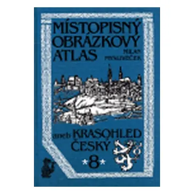 Místopisný obrázkový atlas 8 aneb Krasohled český - Milan Mysliveček