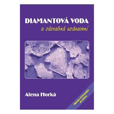 Diamantová voda a zázračná uzdravení - Alena Horká