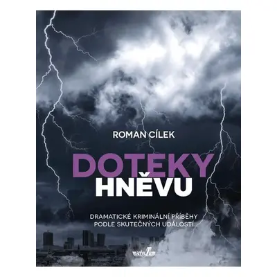 Doteky hněvu - Dramatické kriminální příběhy podle skutečných událostí - Roman Cílek