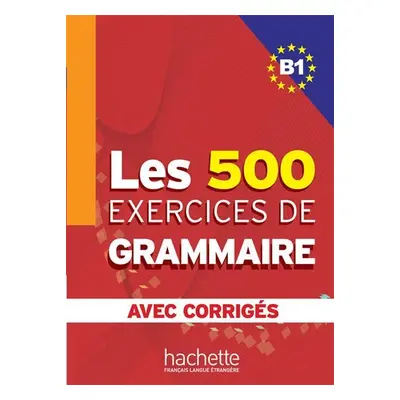 Les 500 Exercices de Grammaire B1: Livre + corrigés intégrés - Kolektiv autorú