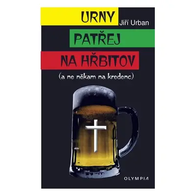 Urny patřej na hřbitov (a ne někam na kredenc) - Jiří Urban