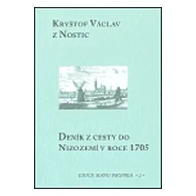 Deník z cesty do Nizozemí v roce 1705 - Kryštov Václav z Nostic