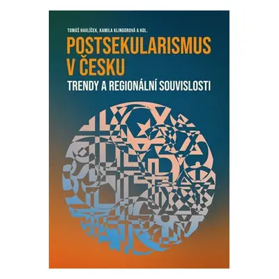 Postsekularismus v Česku - Trendy a regionální souvislosti - Tomáš Havlíček