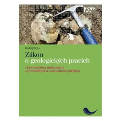 Zákon o geologických pracích - S komentářem, judikaturou a prováděcími a souvisejícími předpisy 