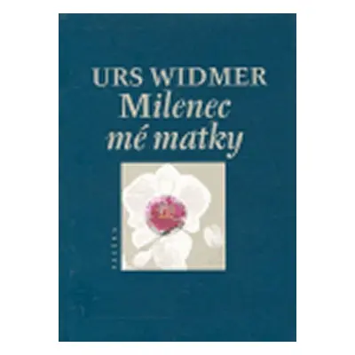 Milenec mé matky - Urs Widmer