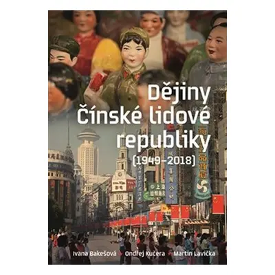 Dějiny Čínské lidové republiky 1949-2016 - Ivana Bakešová