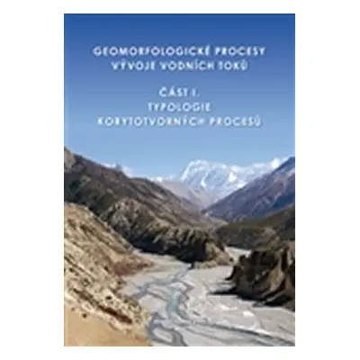 Geomorfologické procesy vývoje vodních toků - Miloslav Šindlar