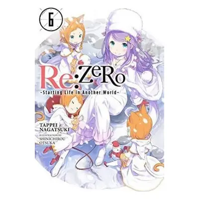 RE: Zero/Volume 6: Starting Life in Another World - Tappei Nagatsuki