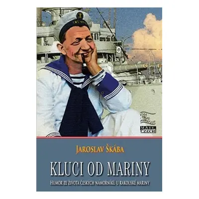 Kluci od mariny - Humor ze života českých námořníků u rakouské mariny - Jaroslav Škába